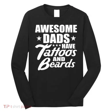 Awesome Dads Have Tattoos And Beards Long Sleeve Shirt