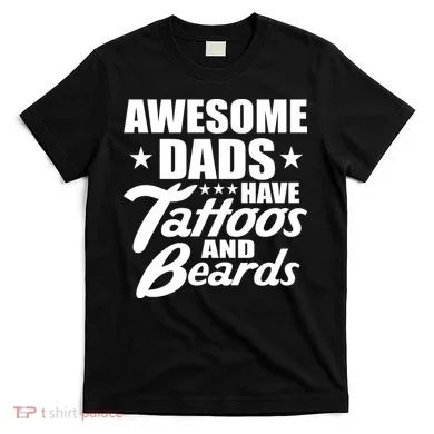 Awesome Dads Have Tattoos And Beards T-Shirt