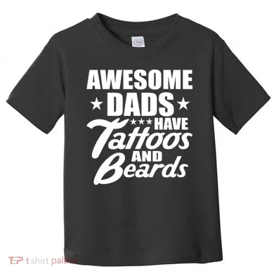 Awesome Dads Have Tattoos And Beards Toddler T-Shirt