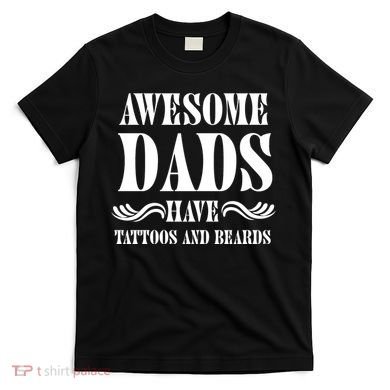 Awesome Dads Have Tattoos And Beards Funny T-Shirt
