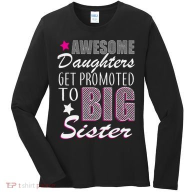 Awesome Daughter Promoted To Big Sister Women's Long Sleeve Shirt