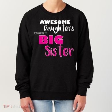Awesome Daughters Get Promoted To Big Sister Women's Sweatshirt