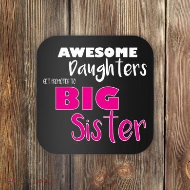 Awesome Daughters Get Promoted To Big Sister Coaster