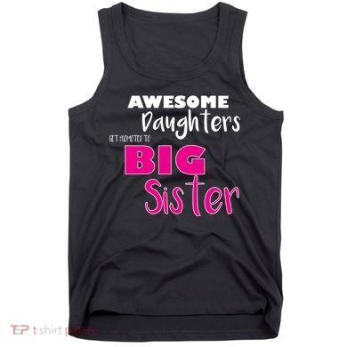 Awesome Daughters Get Promoted To Big Sister Tank Top