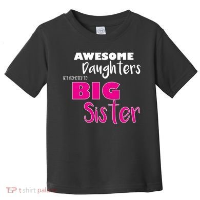 Awesome Daughters Get Promoted To Big Sister Toddler T-Shirt