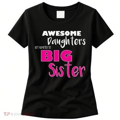 Awesome Daughters Get Promoted To Big Sister Women's T-Shirt