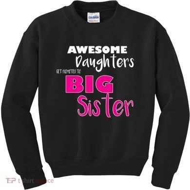 Awesome Daughters Get Promoted To Big Sister Kids Sweatshirt