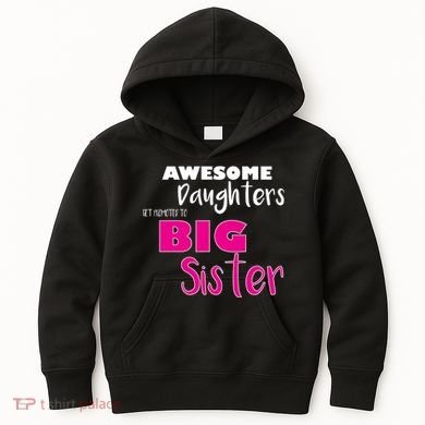 Awesome Daughters Get Promoted To Big Sister Kids Hoodie