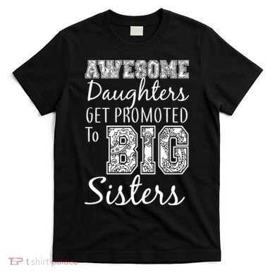 Awesome Daughters Get Promoted To Big Sisters T-Shirt