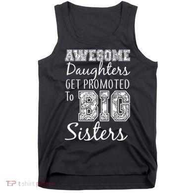 Awesome Daughters Get Promoted To Big Sisters Tank Top