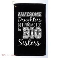 Awesome Daughters Get Promoted To Big Sisters Golf Towel thumb 0