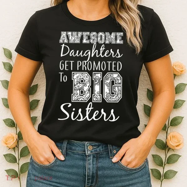 Awesome Daughters Get Promoted To Big Sisters Women's T-Shirt