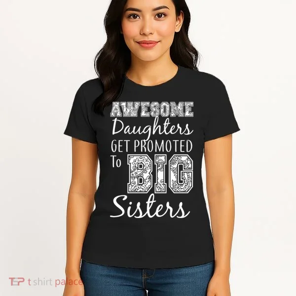 Awesome Daughters Get Promoted To Big Sisters Women's T-Shirt