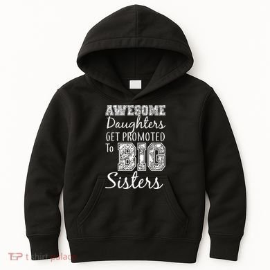 Awesome Daughters Get Promoted To Big Sisters Kids Hoodie