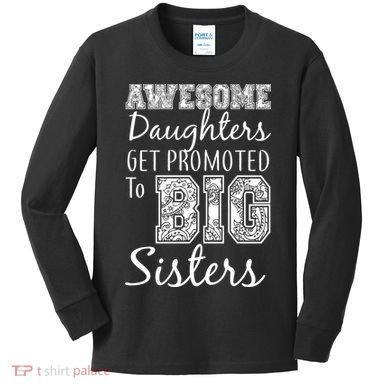 Awesome Daughters Get Promoted To Big Sisters Kids Long Sleeve Shirt