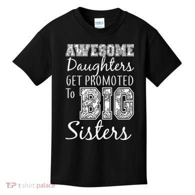 Awesome Daughters Get Promoted To Big Sisters Kids T-Shirt