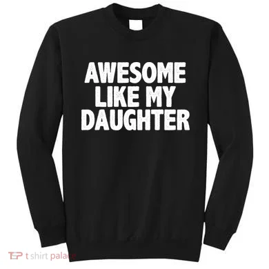 Awesome Like My Daughter Sweatshirt
