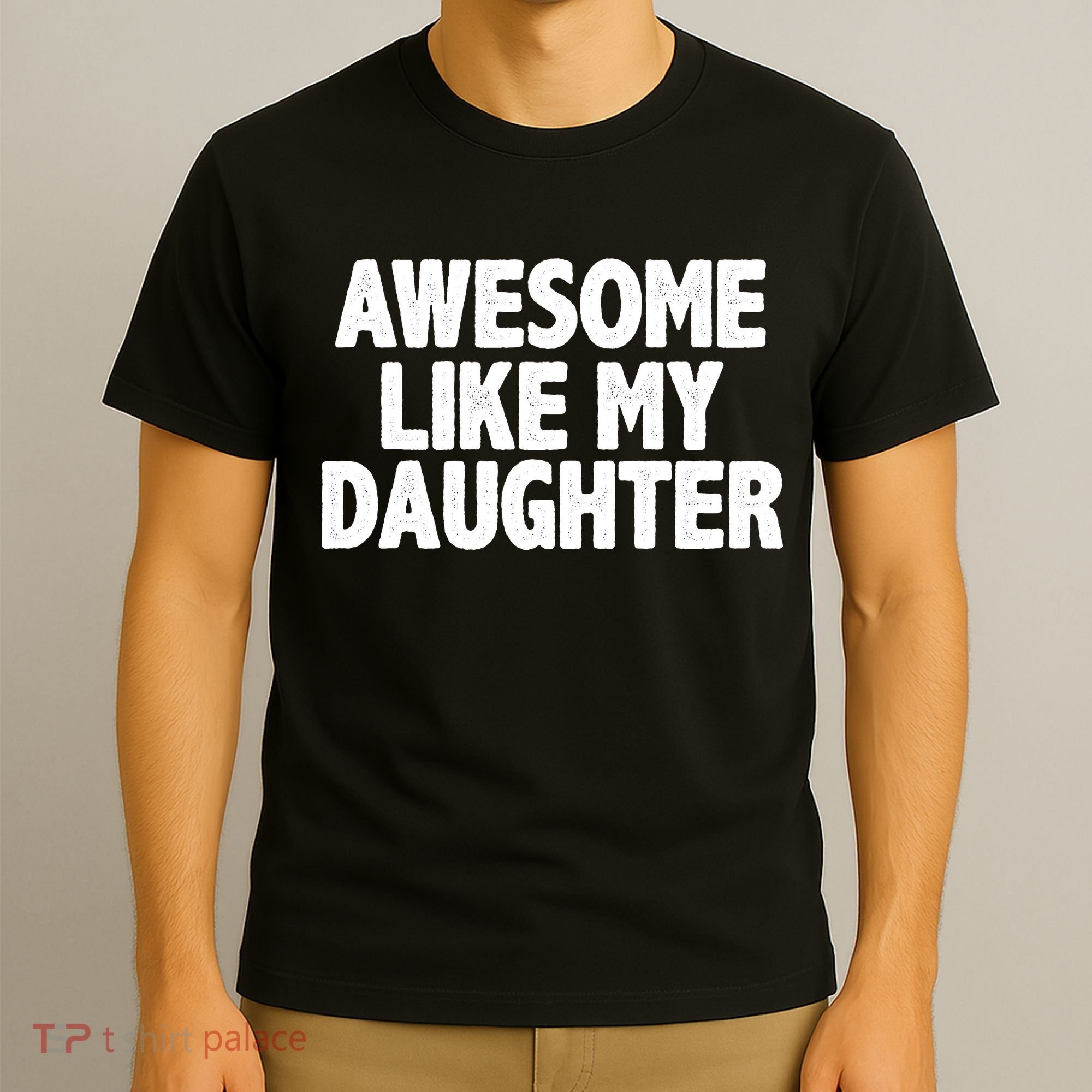 Awesome Like My Daughter T-Shirt