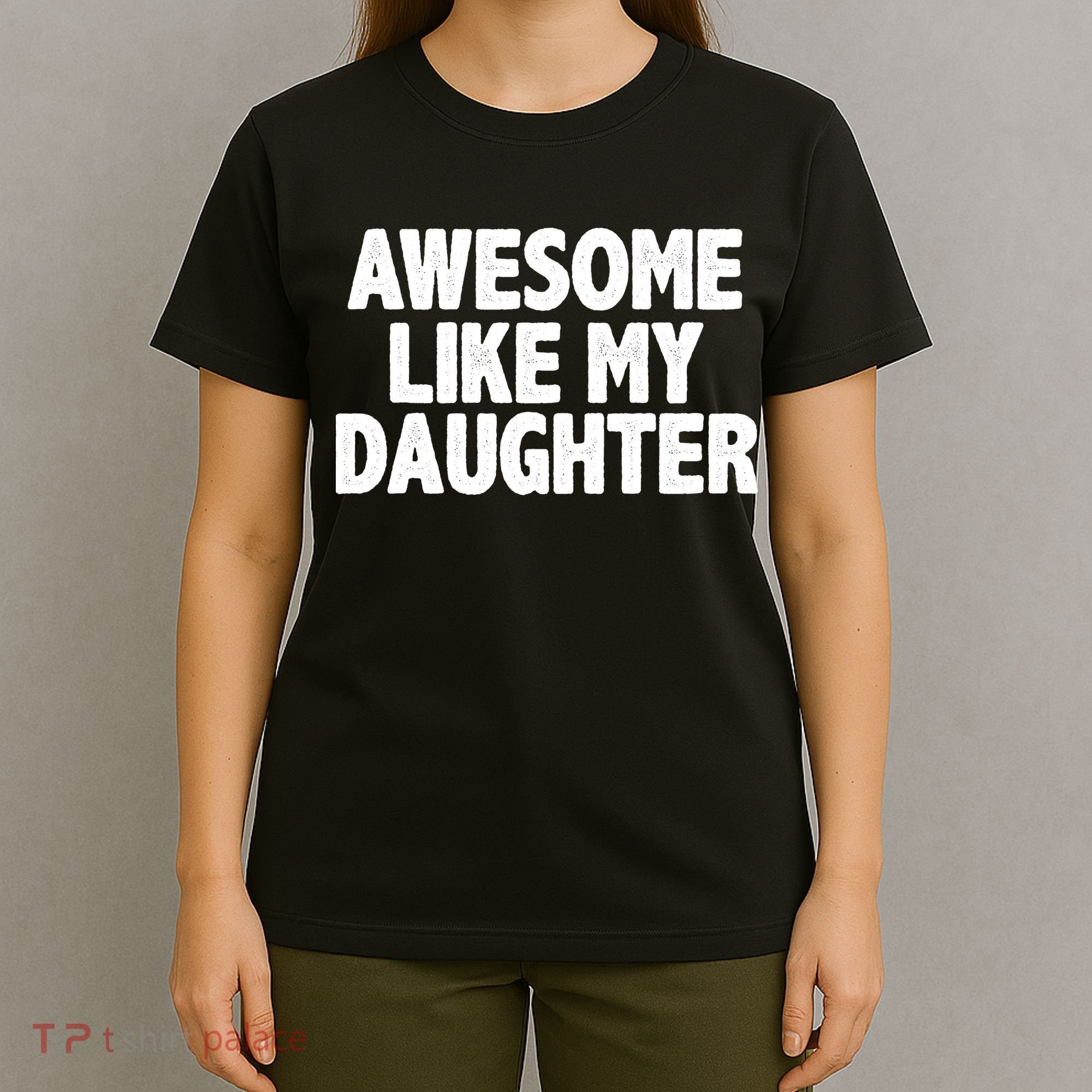 Awesome Like My Daughter T-Shirt