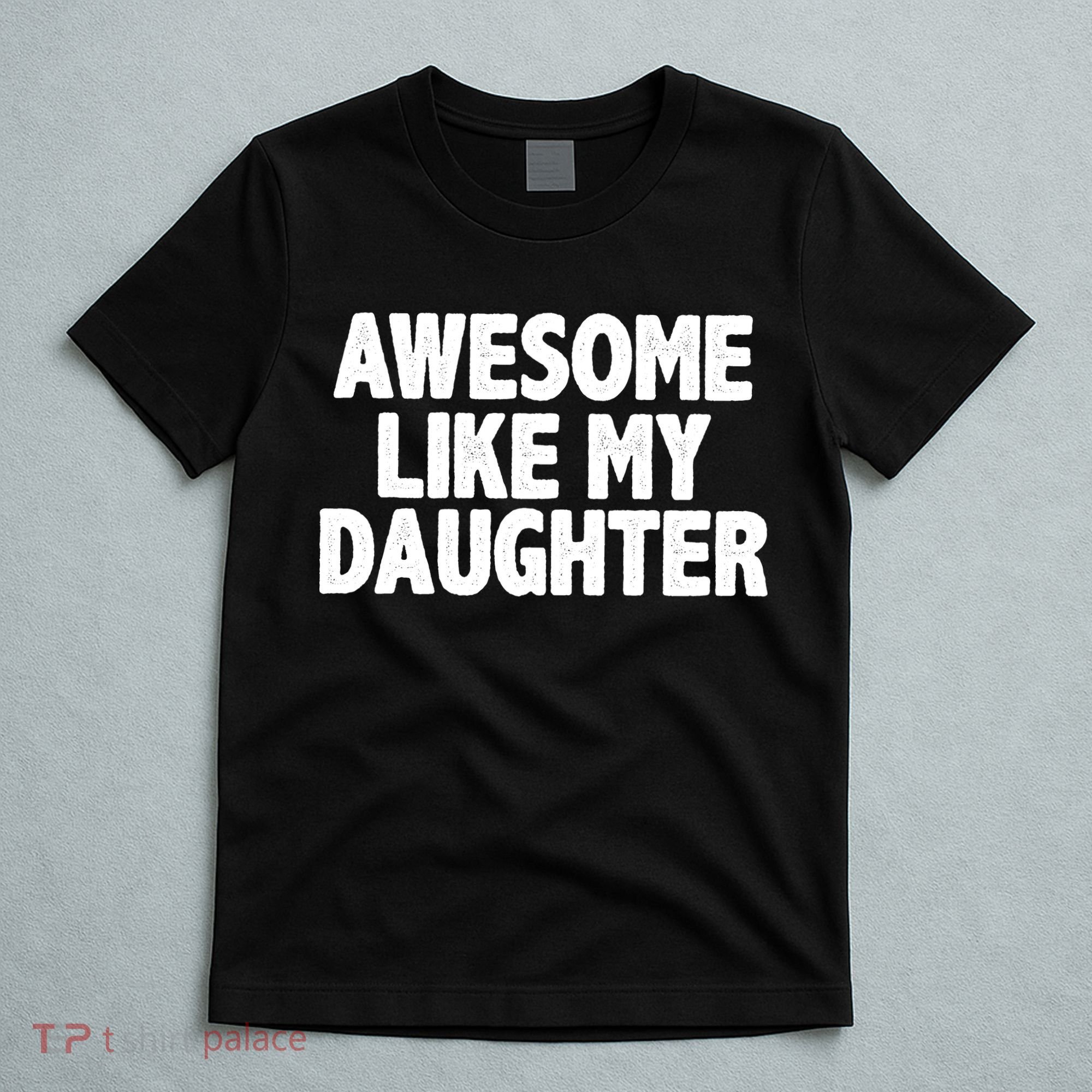 Awesome Like My Daughter T-Shirt