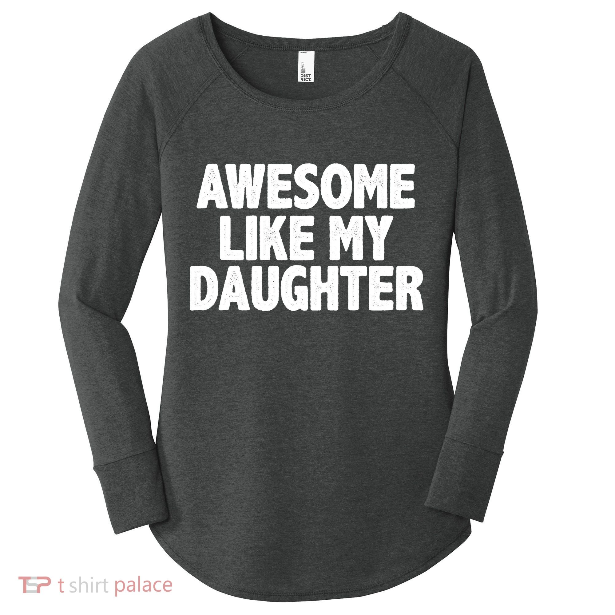 Awesome Like My Daughter Women's Perfect Tri Tunic Long Sleeve Shirt