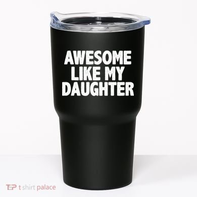 Awesome Like My Daughter Tumbler