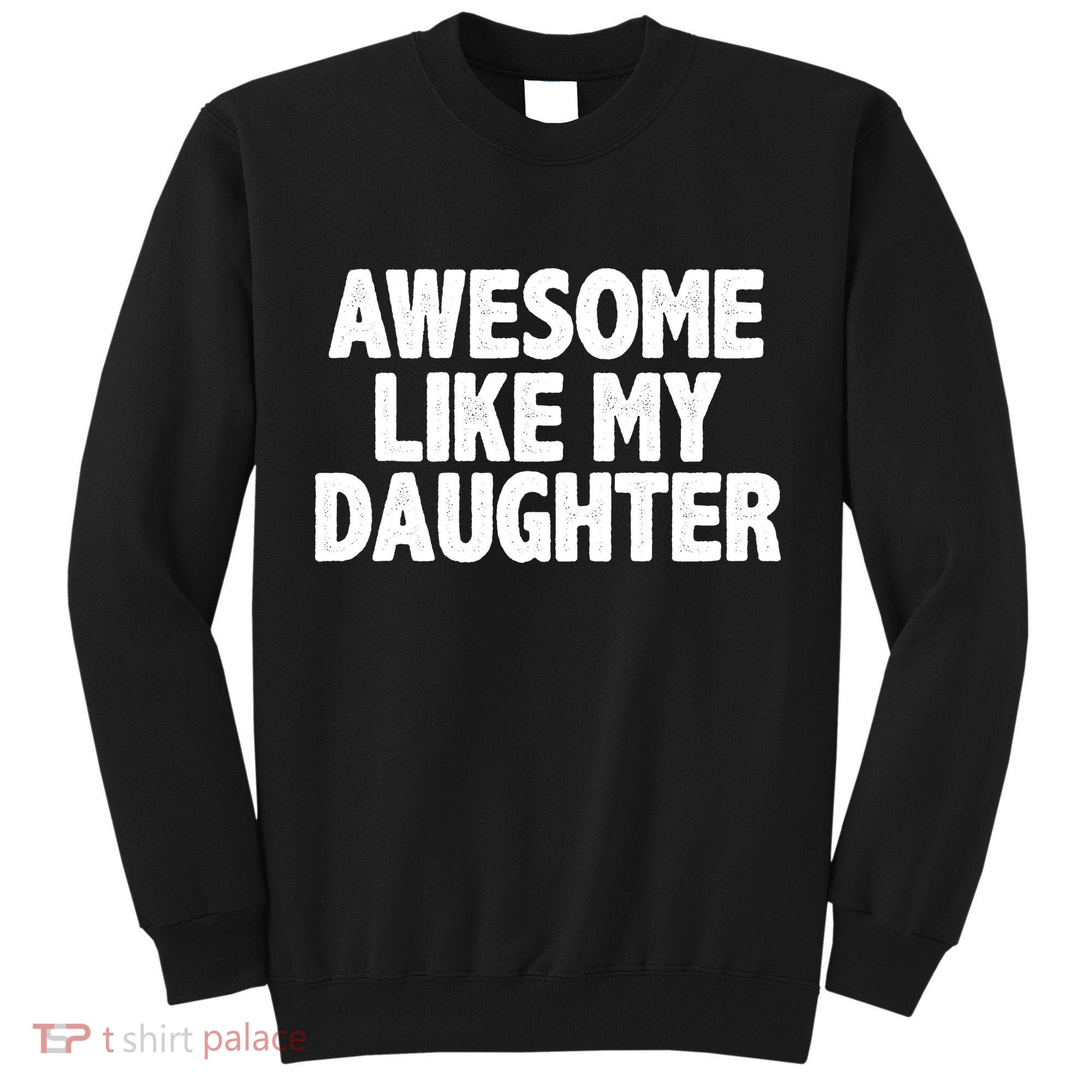 Awesome Like My Daughter Tall Sweatshirt