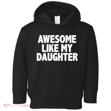 Awesome Like My Daughter Toddler Hoodie
