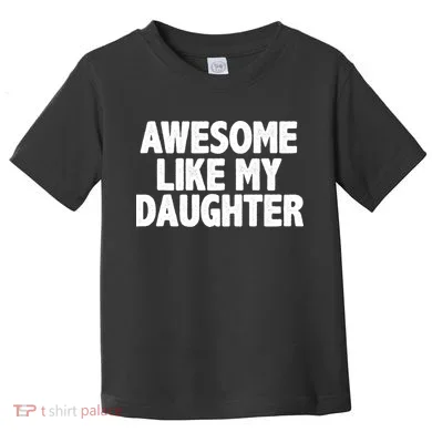 Awesome Like My Daughter Toddler T-Shirt