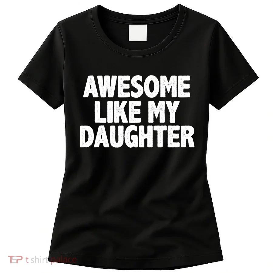 Awesome Like My Daughter Women's T-Shirt