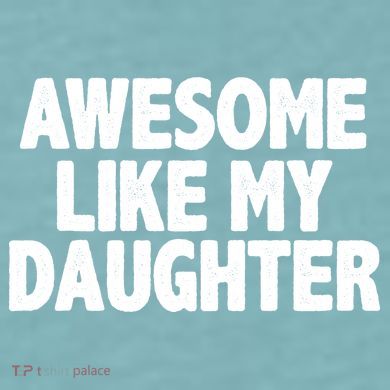 Awesome Like My Daughter Sueded Cloud Jersey T-Shirt