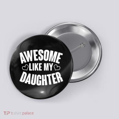 Awesome Like My Daughter Proud Parents Button