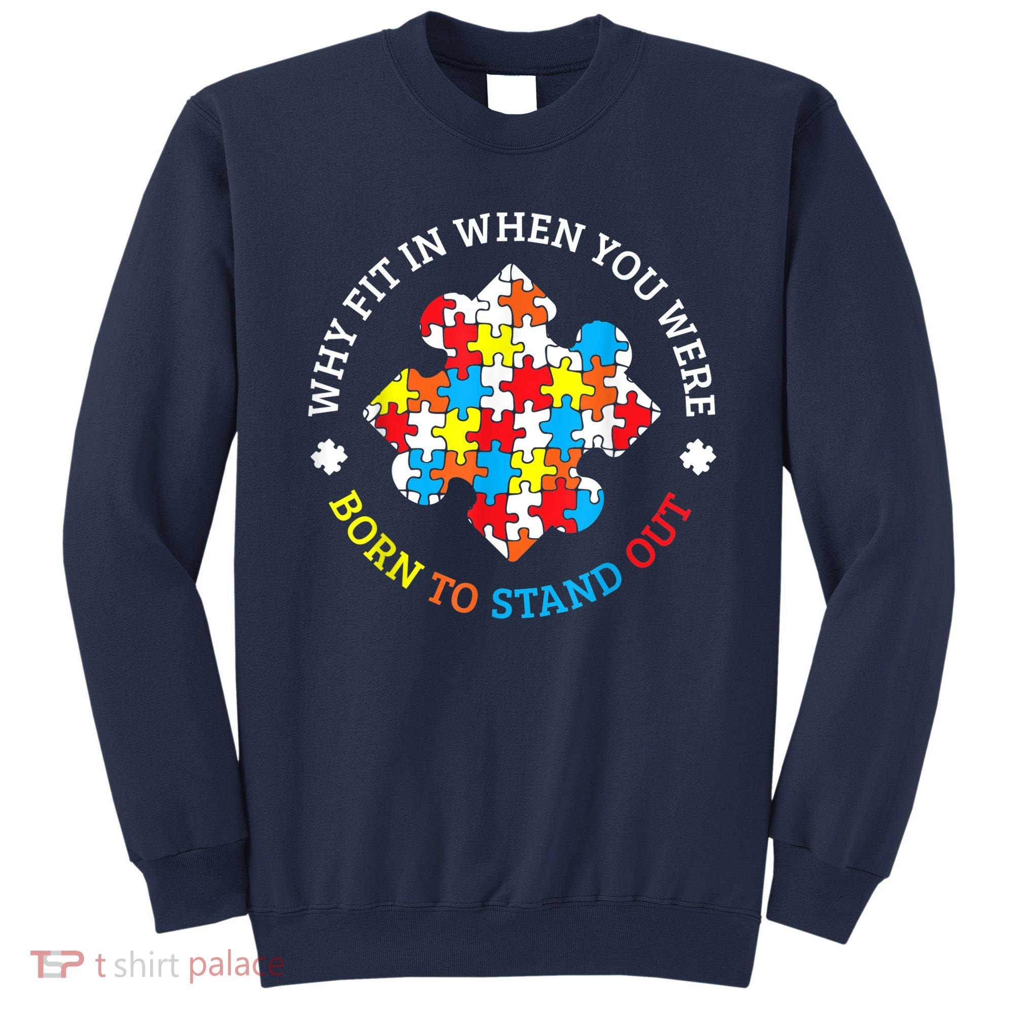 Autism Why Fit In When You Were Born To Stand Out Sweatshirt