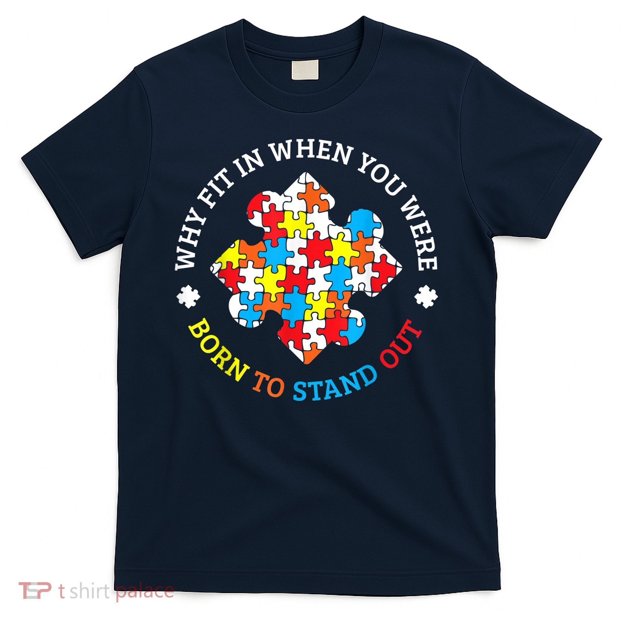 Autism Why Fit In When You Were Born To Stand Out T-Shirt
