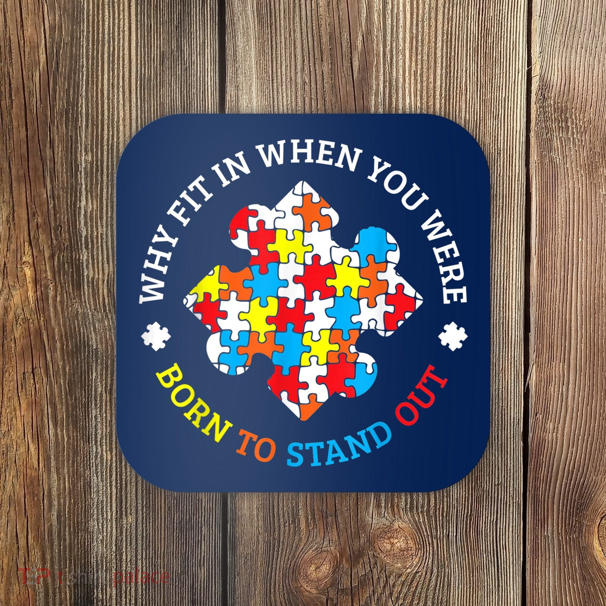 Autism Why Fit In When You Were Born To Stand Out Coaster