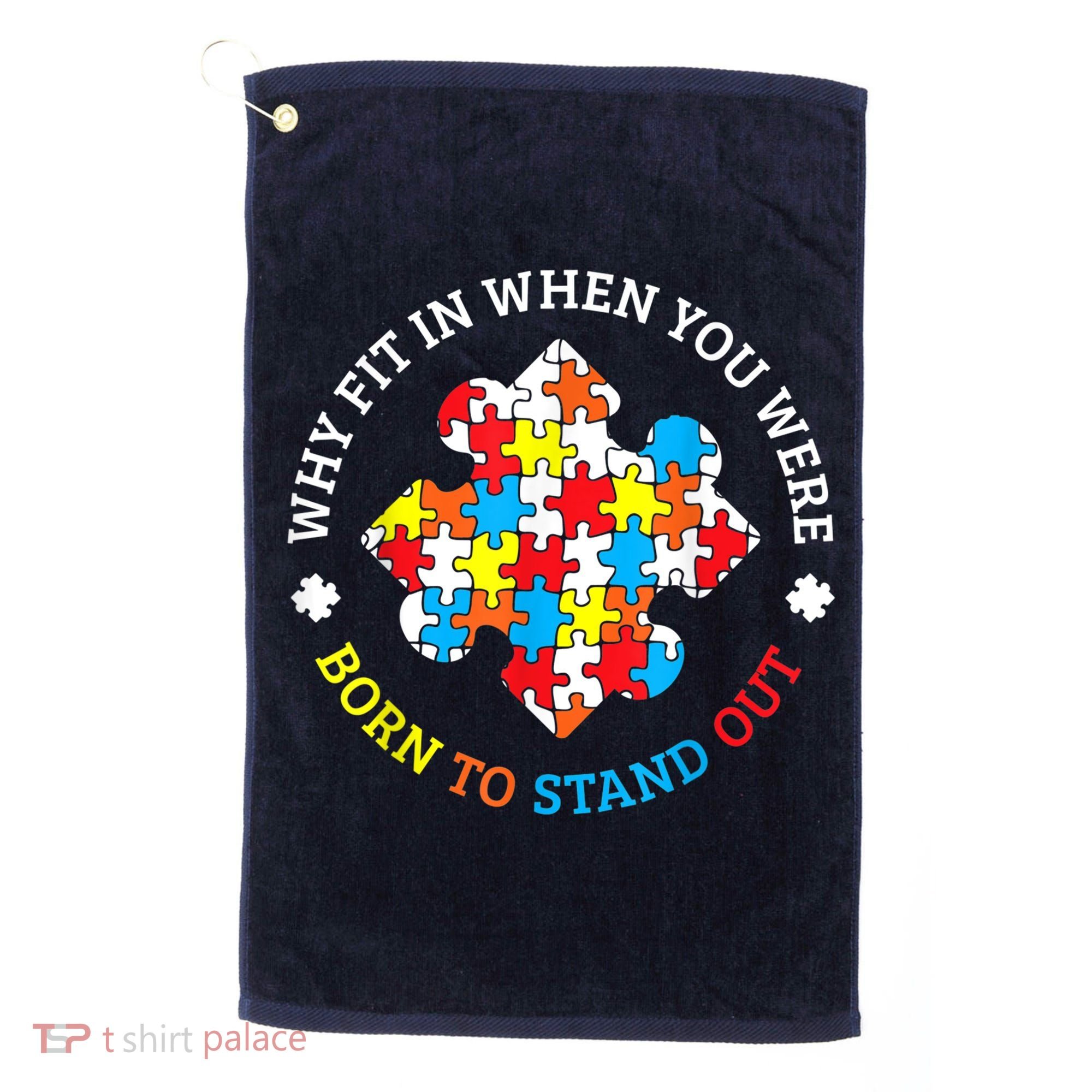 Autism Why Fit In When You Were Born To Stand Out Golf Towel