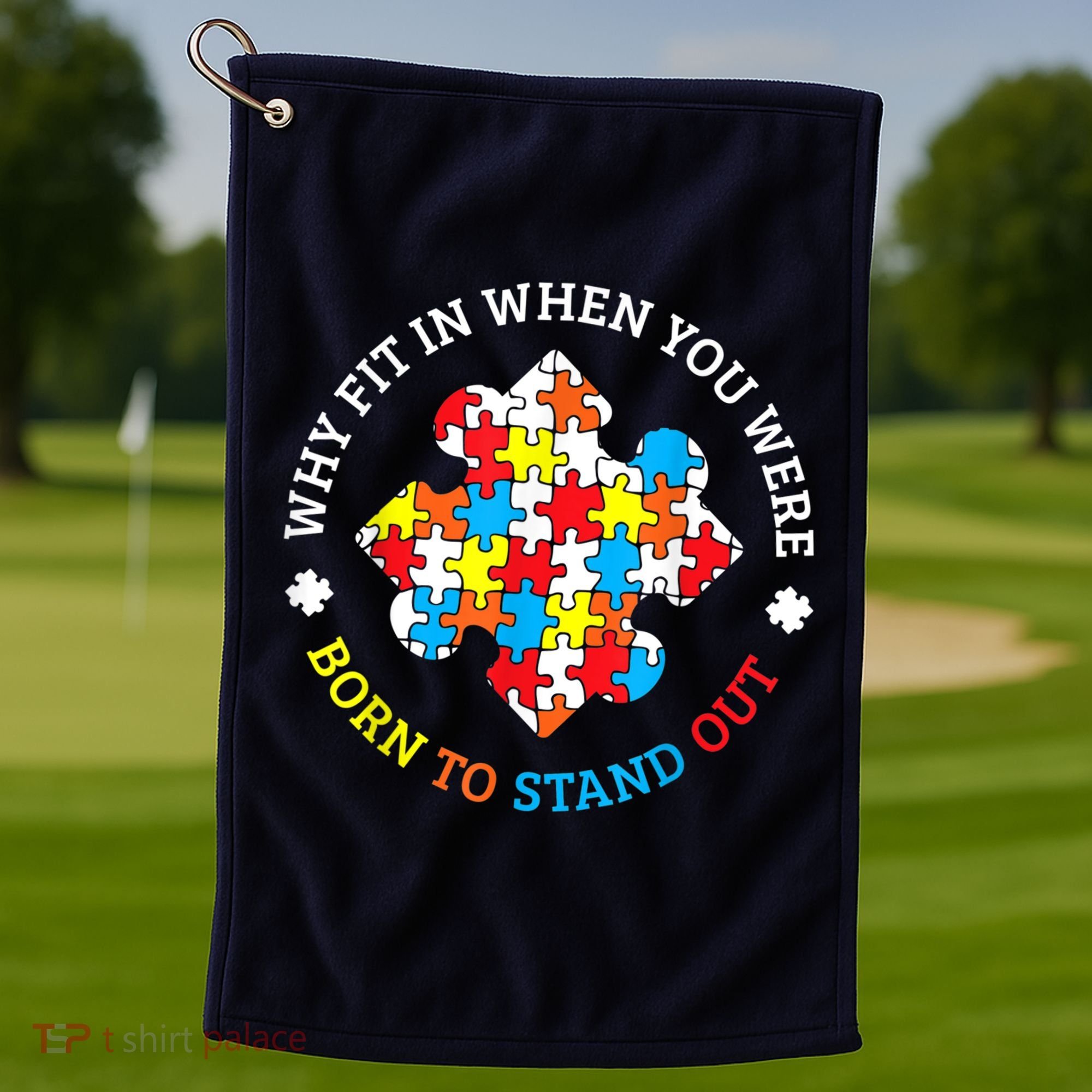 Autism Why Fit In When You Were Born To Stand Out Golf Towel
