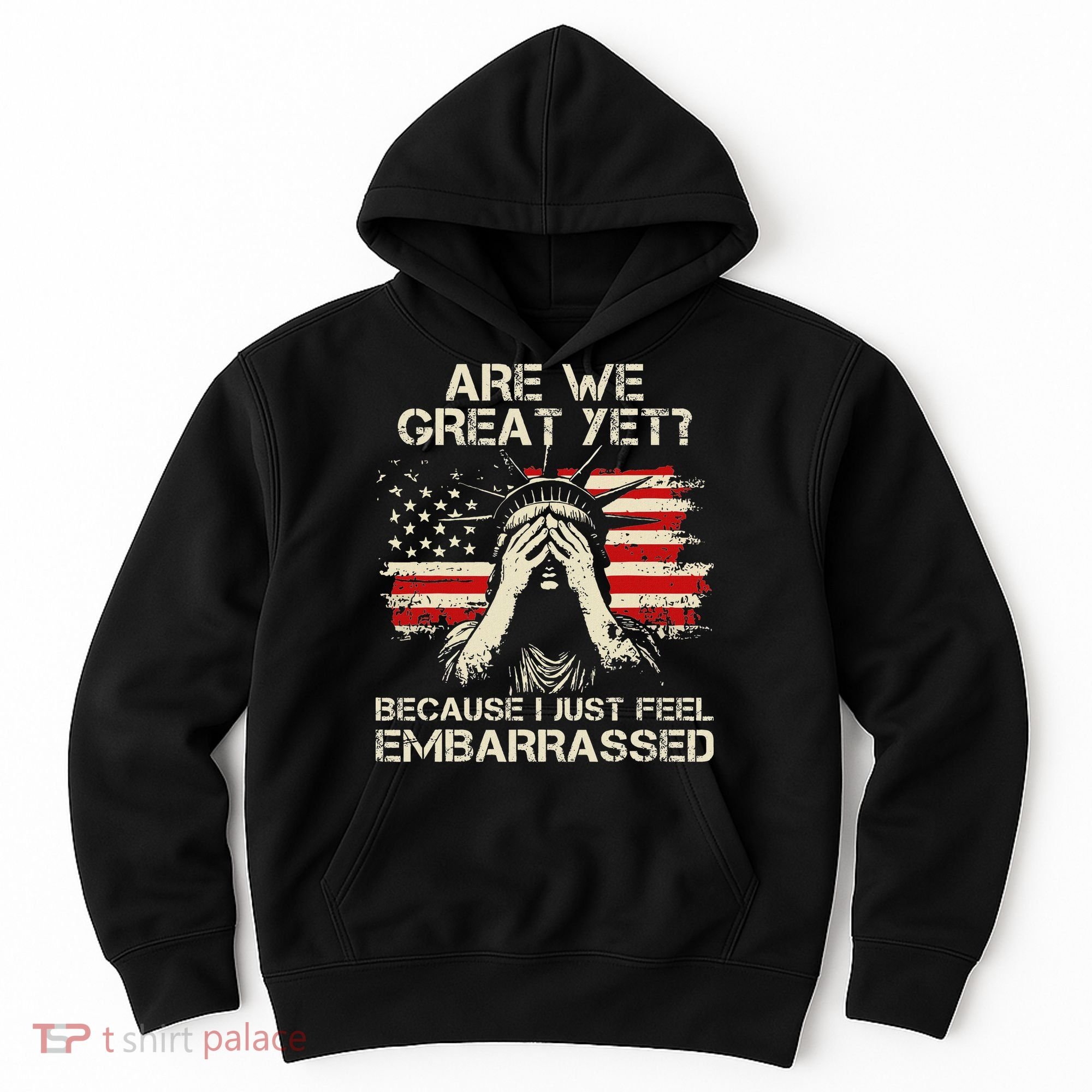 Are We Great Yet Cause I Just Feel Embarrassed Anti Trump Hoodie