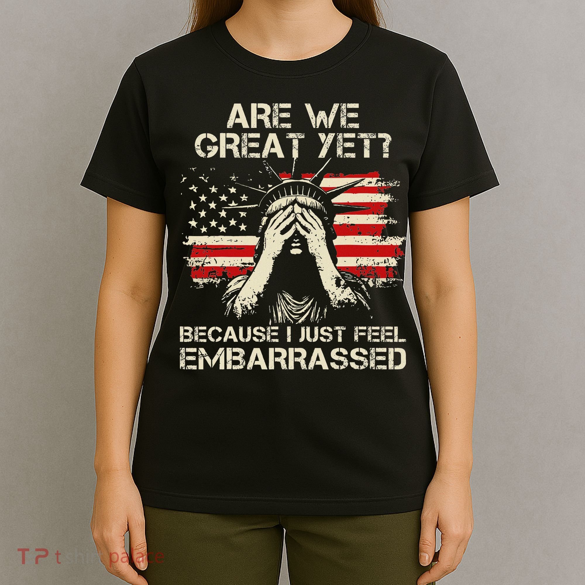 Are We Great Yet Cause I Just Feel Embarrassed Anti Trump T-Shirt