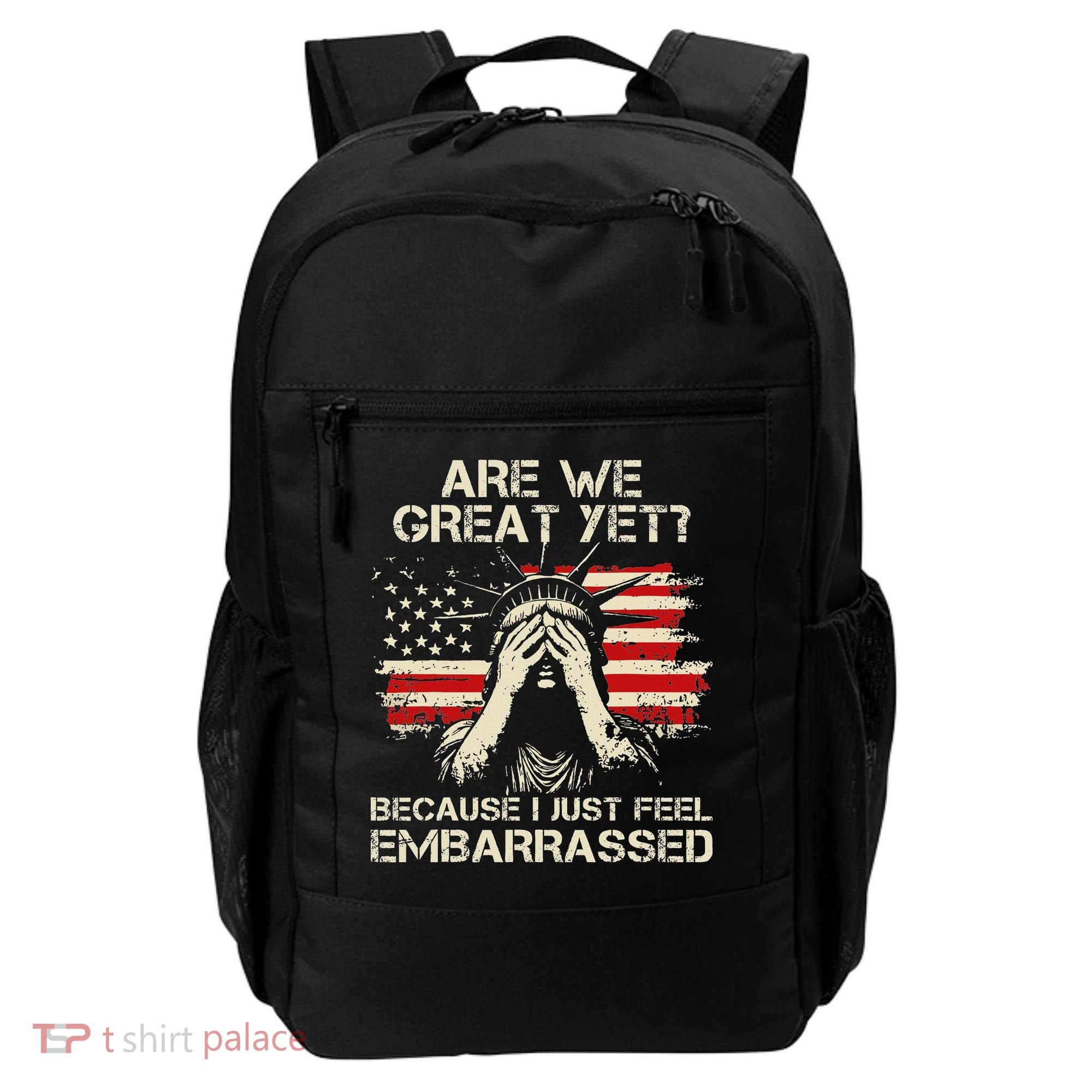 Are We Great Yet Cause I Just Feel Embarrassed Anti Trump Backpack