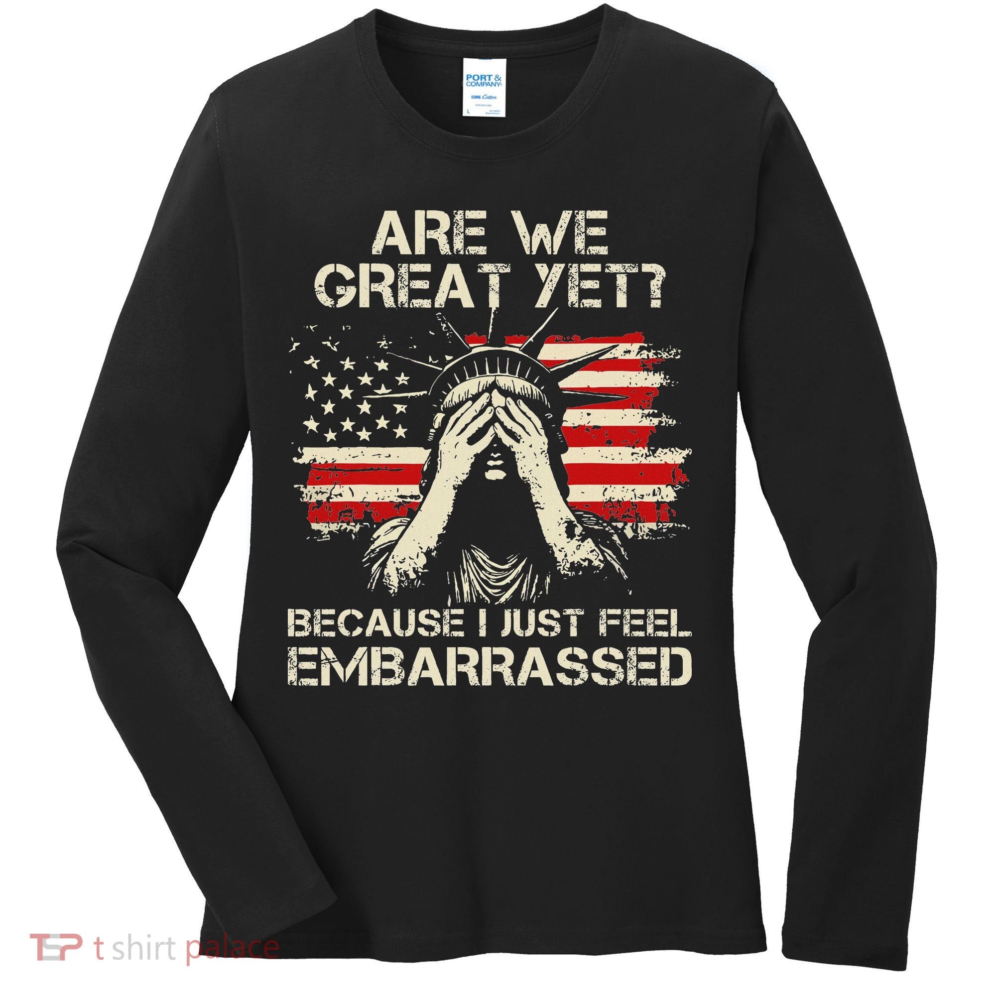 Are We Great Yet Cause I Just Feel Embarrassed Anti Trump Women's Long Sleeve Shirt