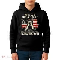 Are We Great Yet Cause I Just Feel Embarrassed Anti Trump Kids Hoodie thumb 4