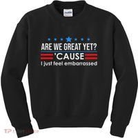 Are We Great Ye I Just Feel Embarrassed Anti Trump Kids Sweatshirt thumb 0