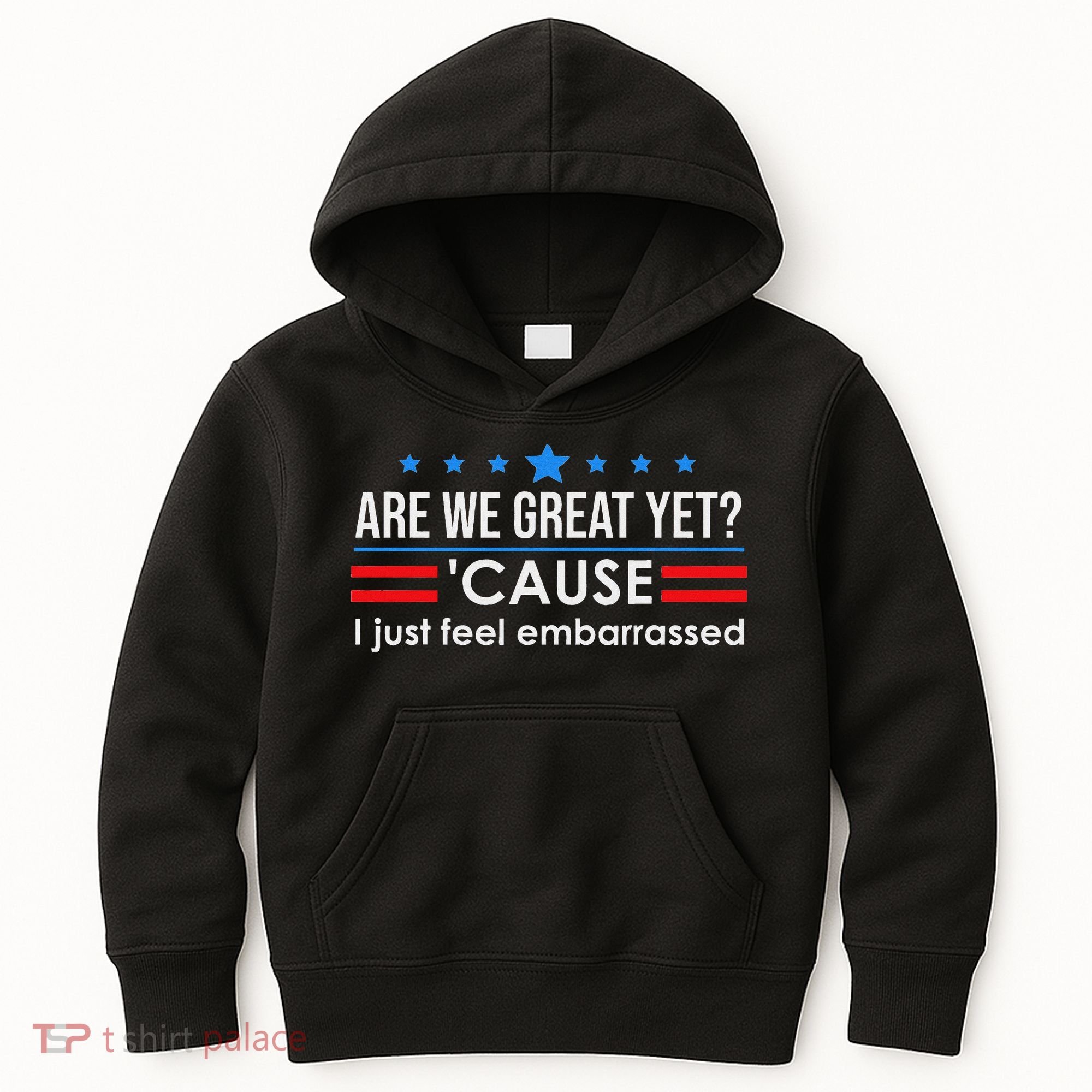 Are We Great Ye I Just Feel Embarrassed Anti Trump Kids Hoodie