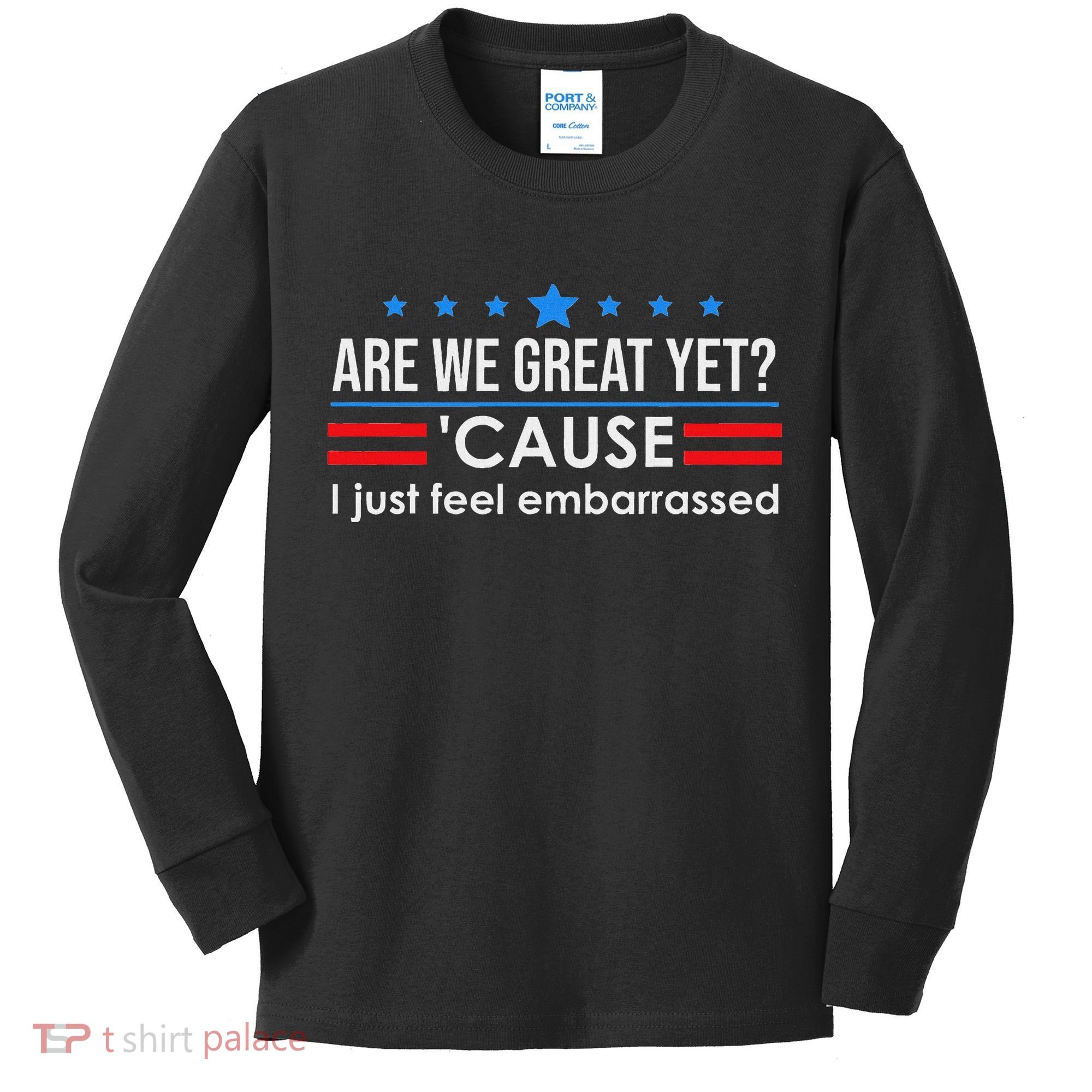 Are We Great Ye I Just Feel Embarrassed Anti Trump Kids Long Sleeve Shirt
