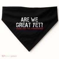 Are We Great Yet Cause I Just Feel Embarrassed USA-Made Doggie Bandana thumb 0