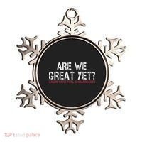 Are We Great Yet Cause I Just Feel Embarrassed Ornament thumb 0