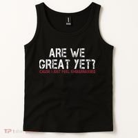Are We Great Yet Cause I Just Feel Embarrassed Tank Top thumb 2