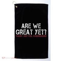 Are We Great Yet Cause I Just Feel Embarrassed Golf Towel thumb 0
