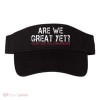 Are We Great Yet Cause I Just Feel Embarrassed Visor thumb 0